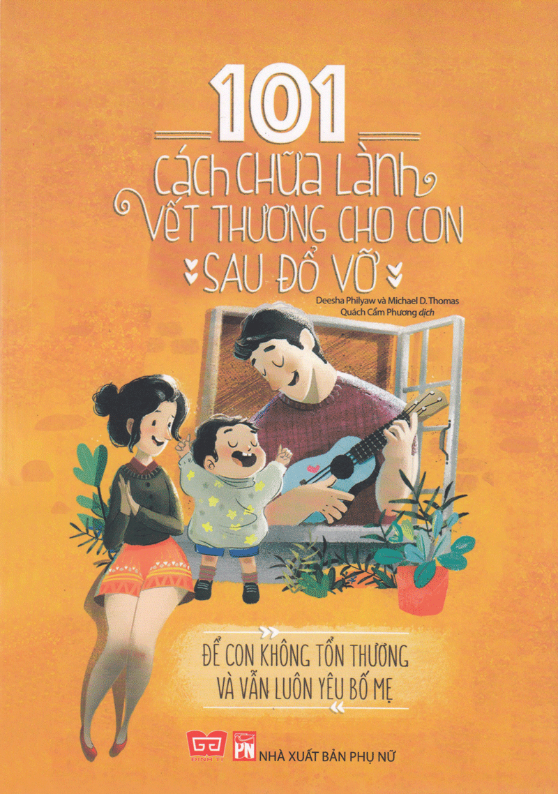 101 cách chữa lành vết thương cho con sau đổ vỡ - để con không tổn thương và vẫn luôn yêu bố mẹ - Ảnh 3