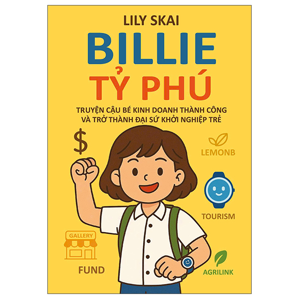 Billie Tỷ Phú - Truyện Về Cậu Bé Kinh Doanh Thành Công Và Trở Thành Đại Sứ Khởi Nghiệp Trẻ