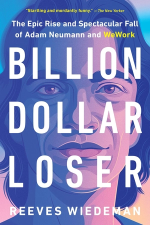 billion dollar loser: the epic rise and spectacular fall of adam neumann and wework - Ảnh 2