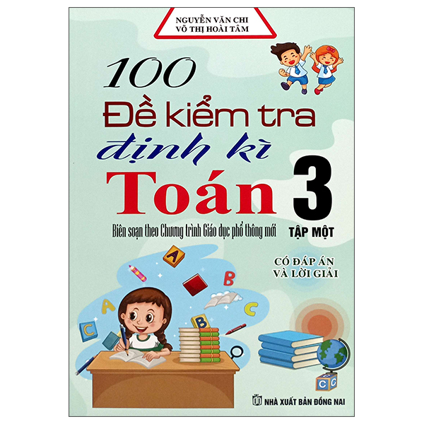 Bo
100 De Kiem Tra Dinh Ky Toan 3 - Tap 1 (Co Dap An Va Loi Giai)