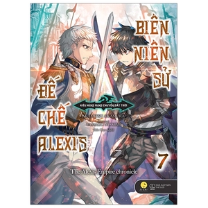 bộ biên niên sử đế chế alexis - kiêu hùng rung chuyển đất trời - tập 7