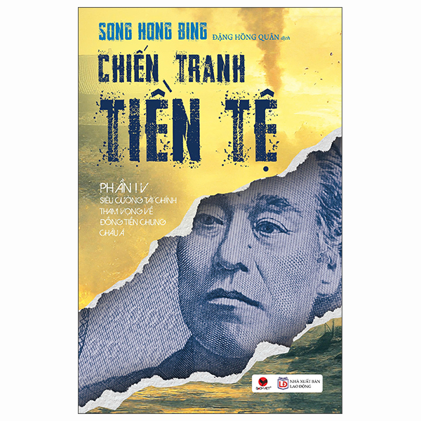 Bộ
Chiến Tranh Tiền Tệ - Phần IV - Siêu Cường Về Tài Chính - Tham Vọng Về Đồng Tiền Chung Châu Á (Tái Bản 2026)