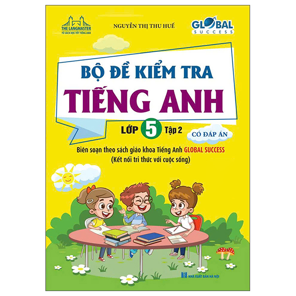 Bộ
Global Success - Bộ Đề Kiểm Tra Tiếng Anh Lớp 5 - Tập 2 (Có Đáp Án)