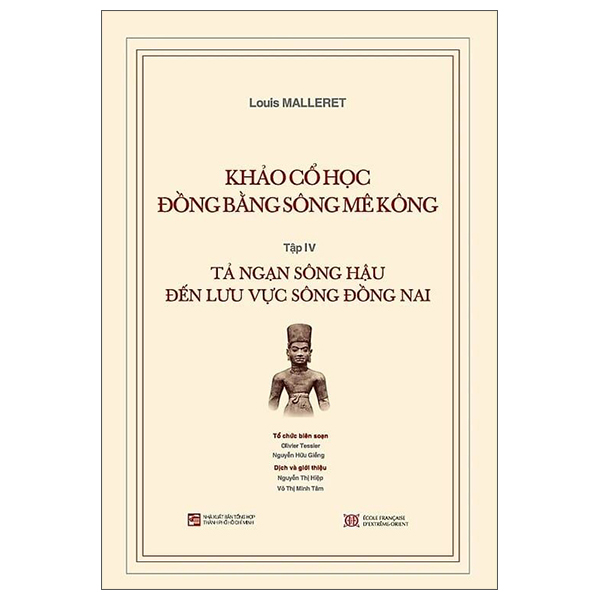 Bộ Khảo Cổ Học Đồng Bằng Sông Mê Kông - Tập IV - Tả Ngạn Sông Hậu Đến Lưu Vực Sông Đồng Nai