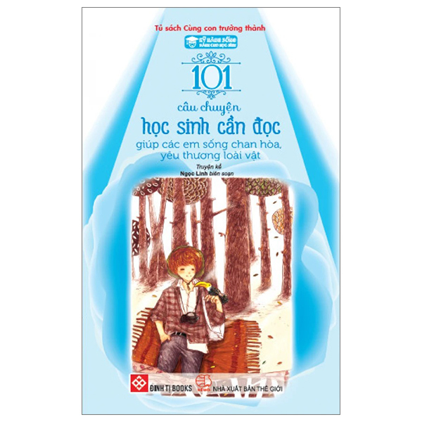Bộ Kỹ Năng Sống Dành Cho Học Sinh - 101 Câu Chuyện Học Sinh Cần Đọc - Giúp Các Em Sống Chan Hòa, Yêu Thương Loài Vật (Tái Bản 2024)