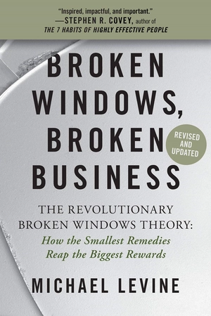 broken windows, broken business: the revolutionary broken windows theory: how the smallest remedies reap the biggest rewards - Ảnh 2