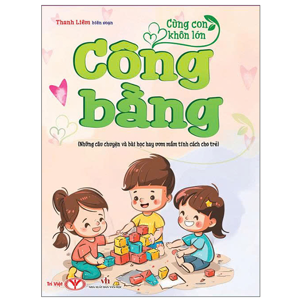 Cùng Con Khôn Lớn - Công Bằng (Những Câu Chuyện Và Bài Học Hay Ươm Mầm Tính Cách Cho Trẻ)
