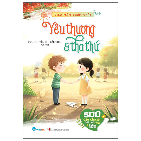 Gieo Mầm Phẩm Chất - 500 Câu Chuyện Nhỏ Bài Học Lớn - Lòng Nhân Ái - Ảnh 6
