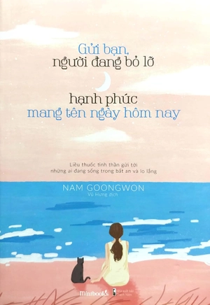 gửi bạn, người đang bỏ lỡ hạnh phúc mang tên ngày hôm nay - Ảnh 6