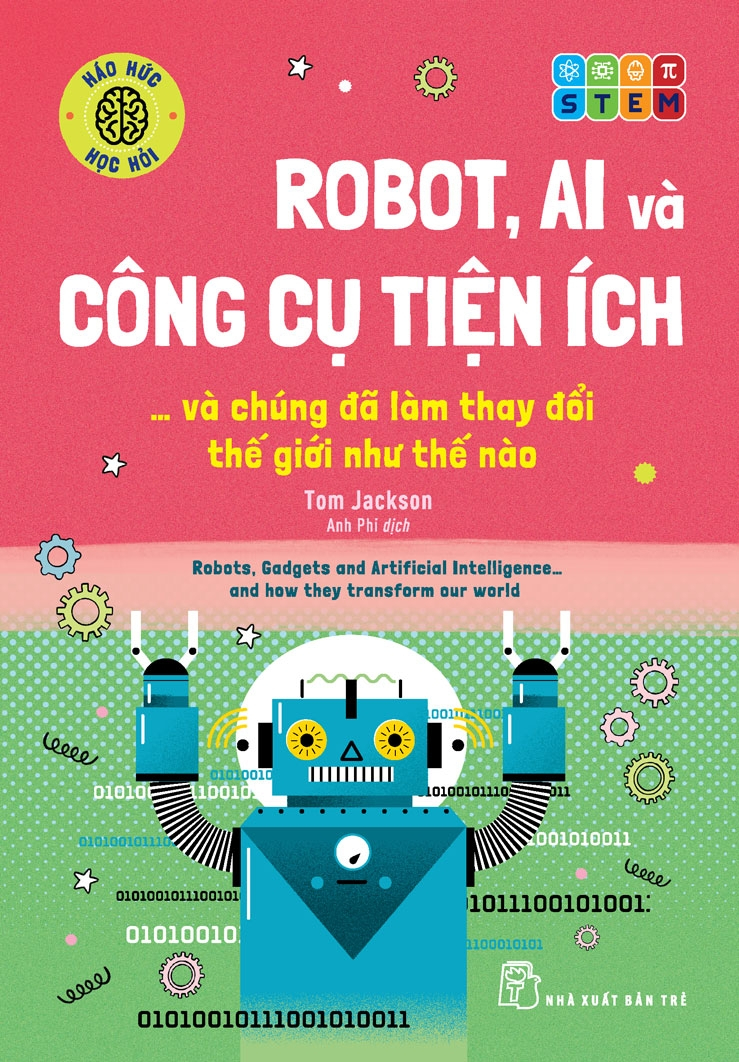 háo hức học hỏi - stem - robot, a.i. và công cụ tiện ích… và chúng đã làm thay đổi thế giới như thế nào - Ảnh 2