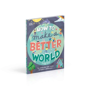 how to make a better world: for every kid who want to make a difference - Ảnh 7