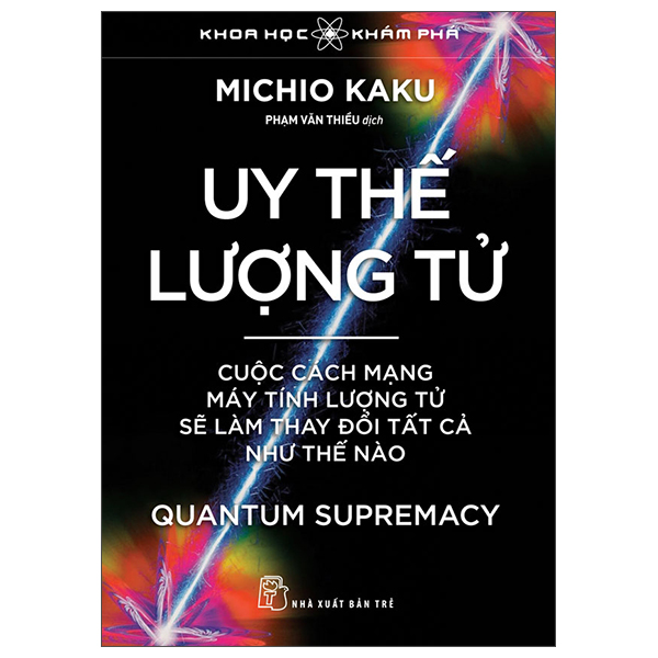 Khoa Học Khám Phá - Uy Thế Lượng Tử - Quantum Supremacy - Cuộc Cách Mạng Máy Tính Lượng Tử Sẽ Làm Thay Đổi Tất Cả Như Thế Nào