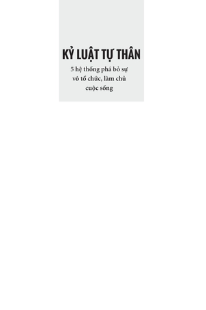kỷ luật tự thân - 5 hệ thống phá bỏ sự vô tổ chức, làm chủ cuộc sống - Ảnh 3