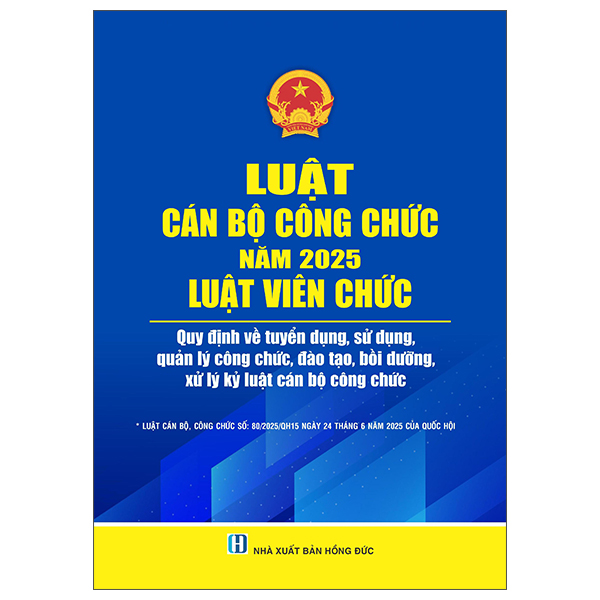 Luật Cán Bộ Công Chức Năm 2025 - Luật Viên Chức - Quy Định Về Tuyển Dụng, Sử Dụng , Quản Lý Công Chức, Đào Tạo, Bồi Dưỡng, Xử Lý Kỷ Luật Cán Bộ Công Chức