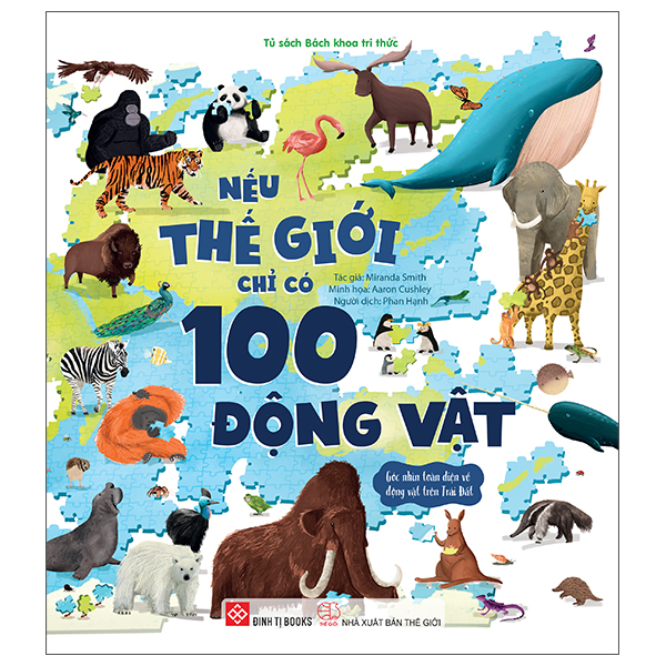 Nếu Thế Giới Chỉ Có 100 Động Vật - Góc Nhìn Toàn Diện Về Động Vật Trên Trái Đất