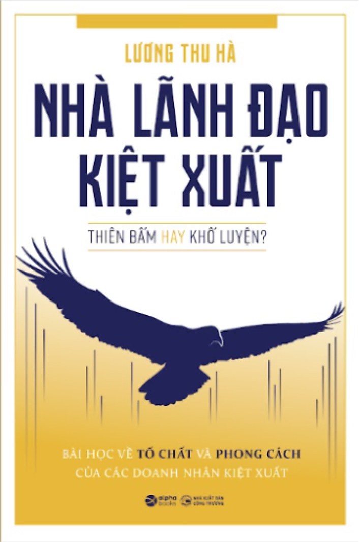 nhà lãnh đạo kiệt xuất - thiên bẩm hay khổ luyện - Ảnh 2