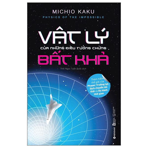 Physics Of The Impossible - Vật Lý Của Những Điều Tưởng Chừng Bất Khả (Tái Bản 2025)