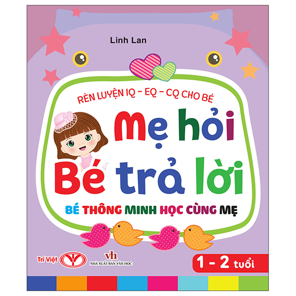 Rèn Luyện IQ-EQ-CQ Cho Bé - Mẹ Hỏi Bé Trả Lời - Bé Thông Minh Học Cùng Mẹ - 1-2 Tuổi - Bìa Cứng