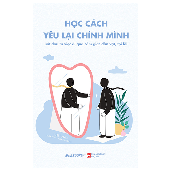 [Sách Đồng Giá 40K] Học Cách Yêu Lại Chính Mình - Bắt Đầu Từ Việc Đi Qua Cảm Giác Dằn Vặt, Tội Lỗi