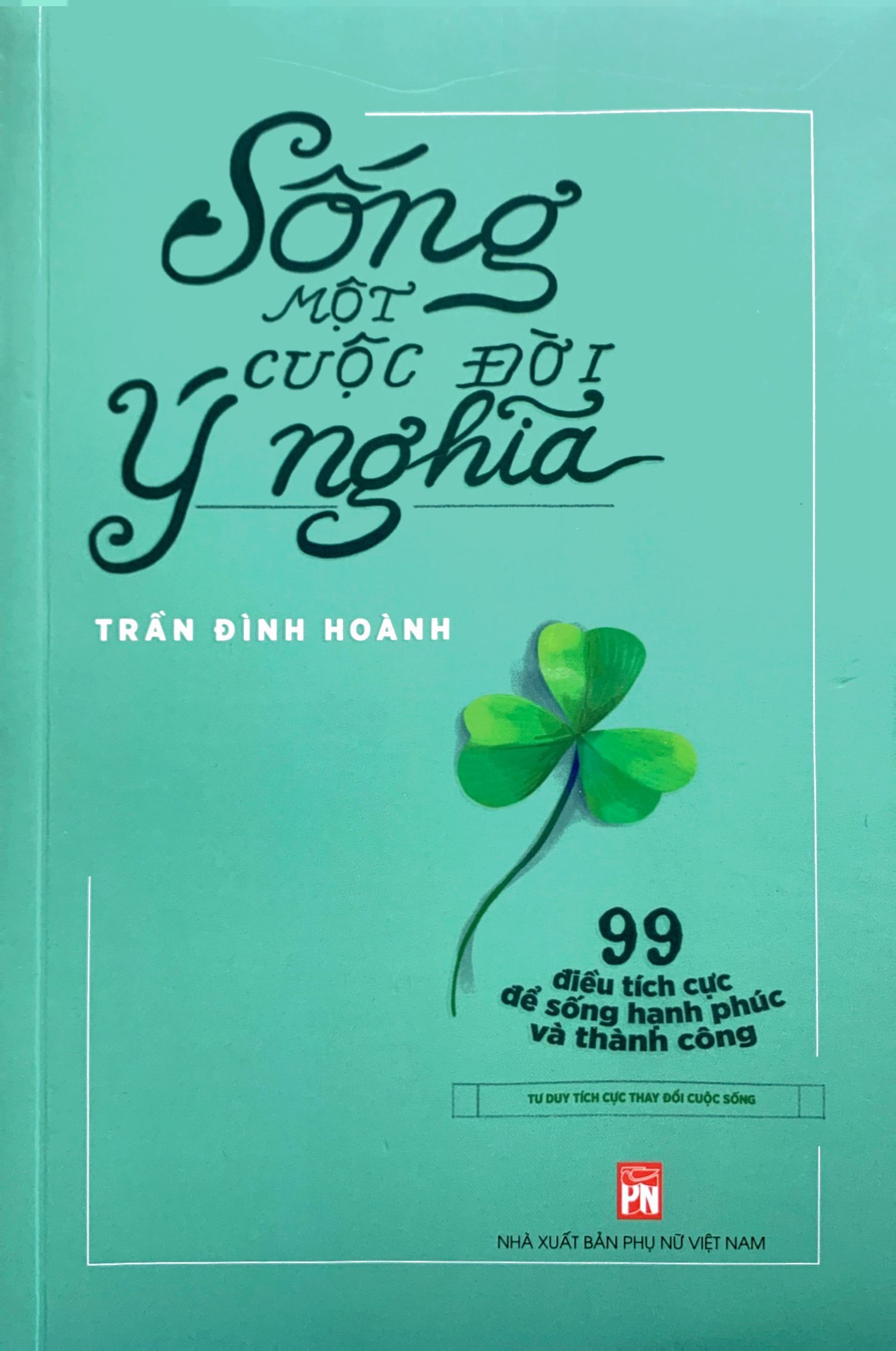 sống một cuộc đời ý nghĩa - 99 điều tích cực để sống hạnh phúc và thành công - Ảnh 2