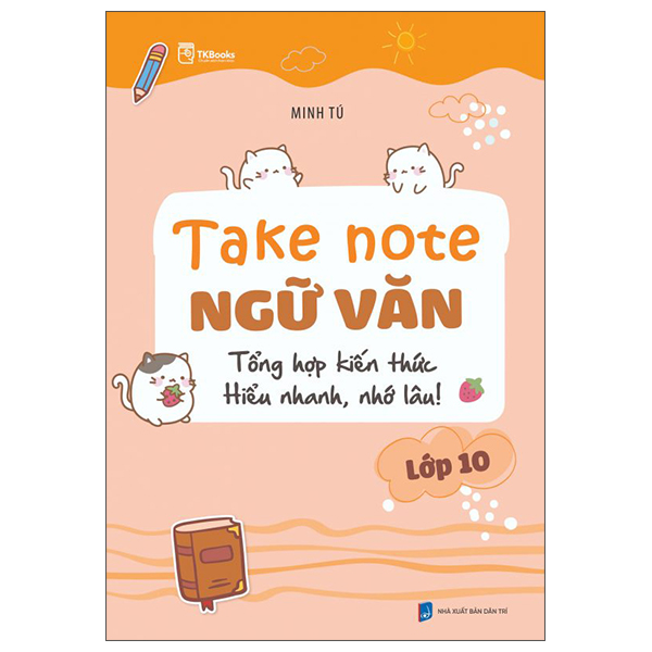 Take Note Ngữ Văn - Tổng Hợp Kiến Thức - Hiểu Nhanh, Nhớ Lâu! - Lớp 10