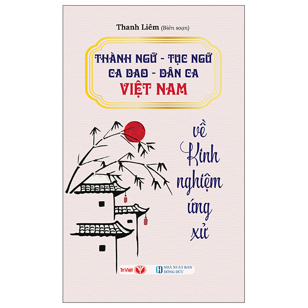 Thành Ngữ - Tục Ngữ - Ca Dao - Dân Ca Việt Nam Về Kinh Nghiệm Ứng Xử