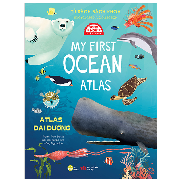 Tủ Sách Bách Khoa - Encyclopedia Collection - Atlas Đại Dương - My First Ocean Atlas - Song Ngữ Việt-Anh