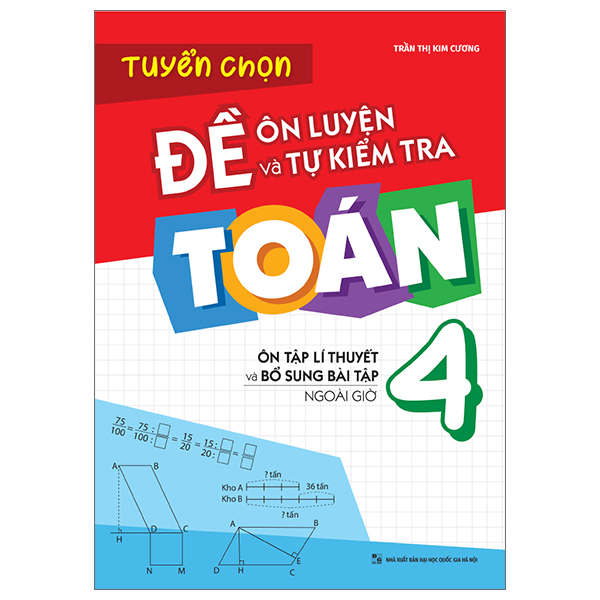 Tuyển Chọn Đề Ôn Luyện Và Tự Kiểm Tra Toán 4 - Ôn Tập Lí Thuyết Và Bổ Sung Bài Tập Ngoài Giờ (Tái Bản 2025)
