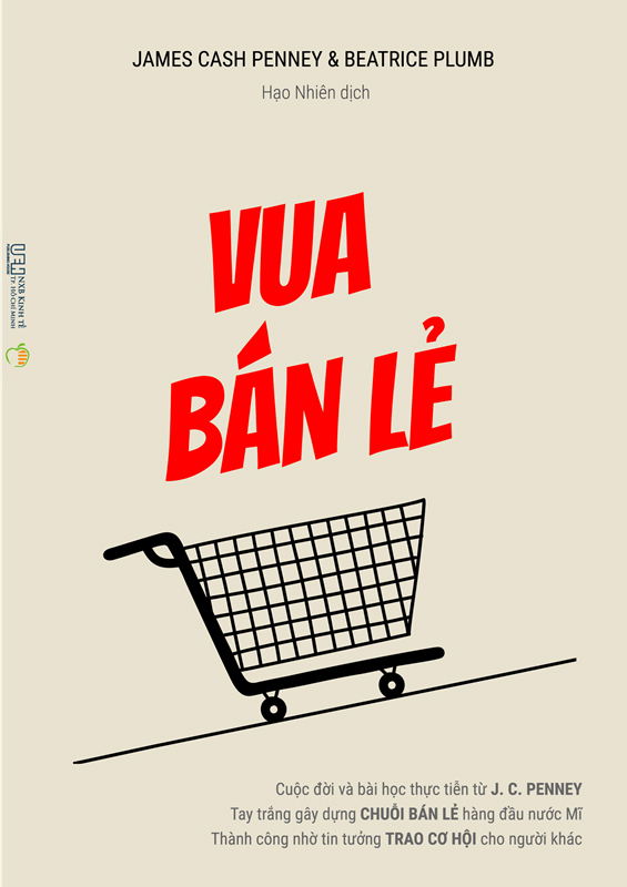 vua bán lẻ - cuộc đời và bài học thực tiễn từ j. c. penney - tay trắng gây dựng chuỗi bán lẻ hàng đầu nước mĩ - Ảnh 2